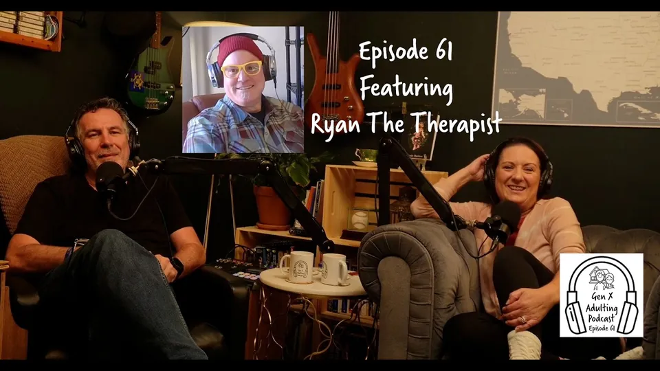 GenX Adulting Podcast - Episode 61 - GenX Speaks Series: Ryan The Therapist
