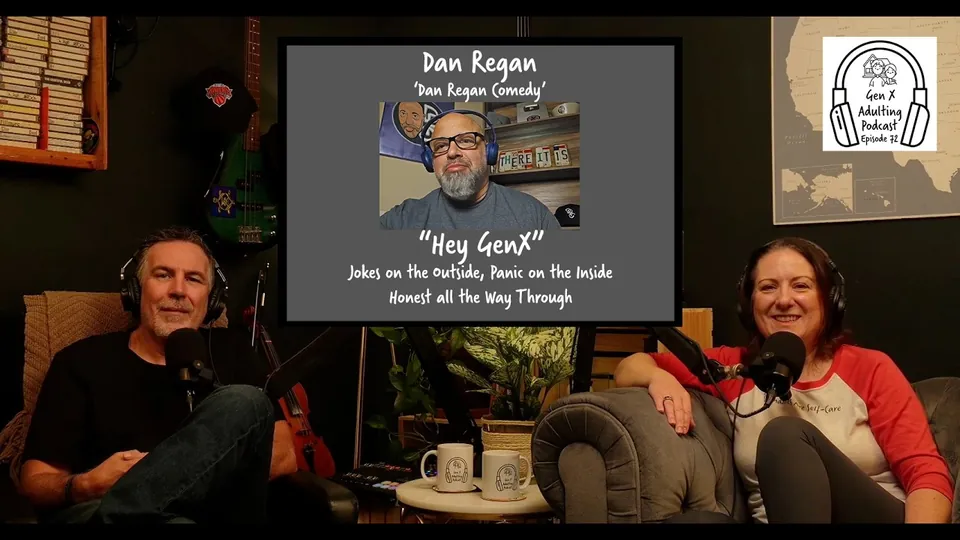 GenX Adulting Podcast - Episode 72 - GenX Speaks Series: Dan Regan - Dan Regan Comedy