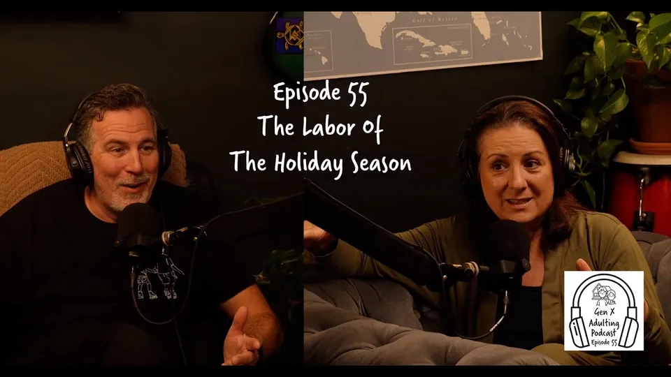 GenX Adulting Podcast - Episode 55 - The Labor of the Holiday Season