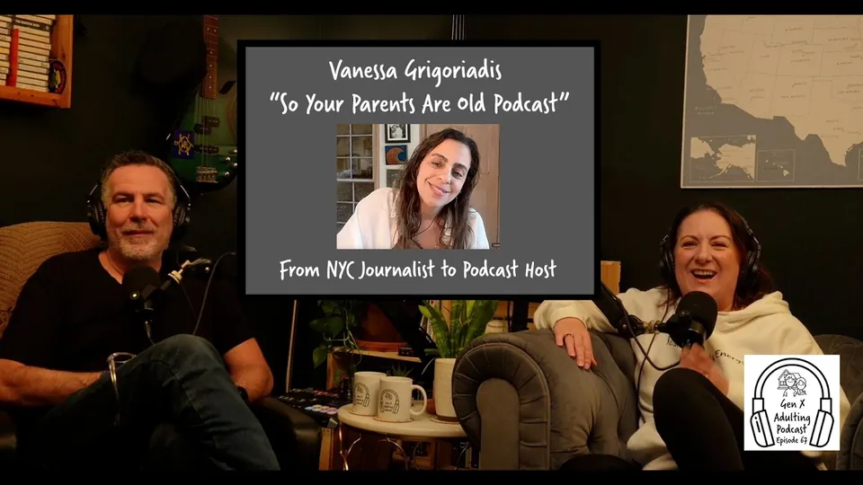 GenX Adulting Podcast Episode 67 GenX Speaks: Vanessa Grigoriadis - So Your Parents Are Old Podcast
